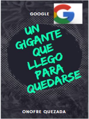 cover image of Google Un Gigante Que Llego Para Quedarse